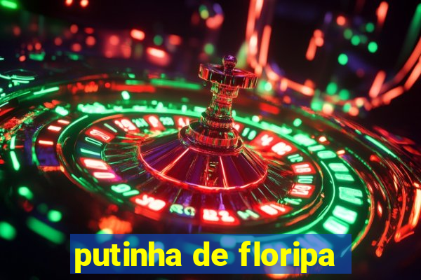 putinha de floripa